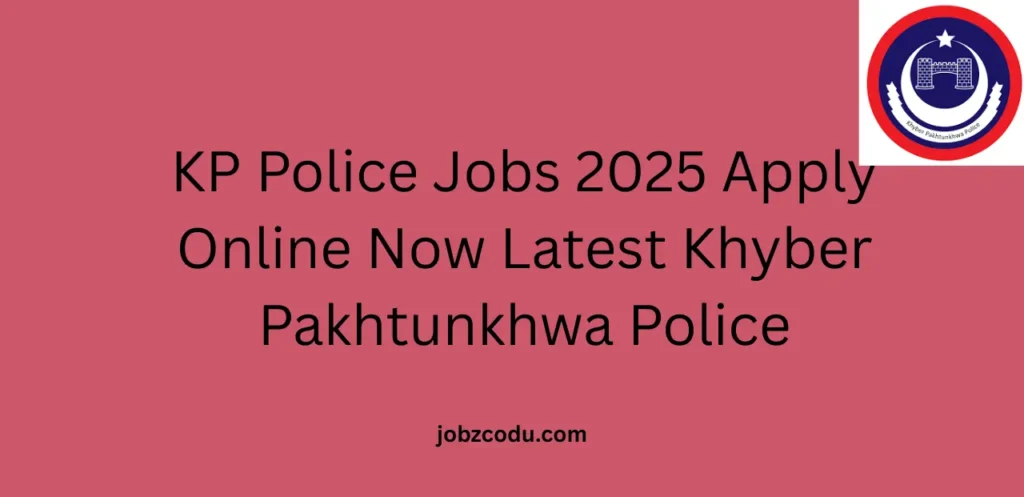 KP Police Jobs 2025 Apply Online Now Latest Khyber Pakhtunkhwa Police