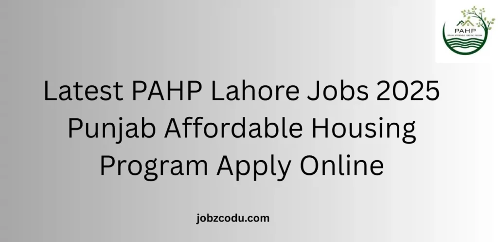 Latest PAHP Lahore Jobs 2025 Punjab Affordable Housing Program Apply Online