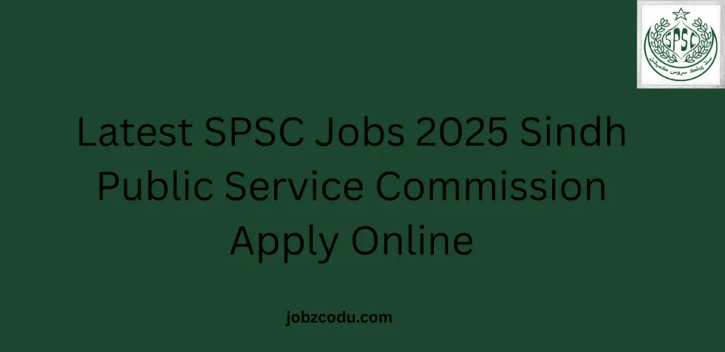 Latest SPSC Jobs 2025 Sindh Public Service Commission Apply Online