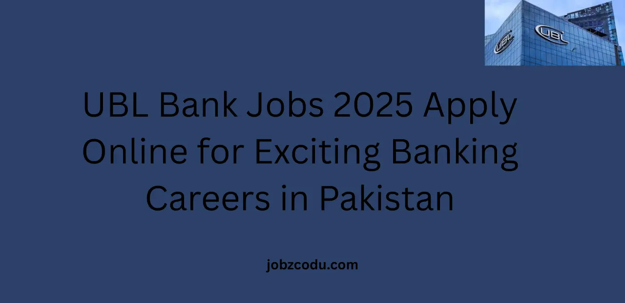UBL Bank Jobs 2025 Apply Online for Exciting Banking Careers in Pakistan