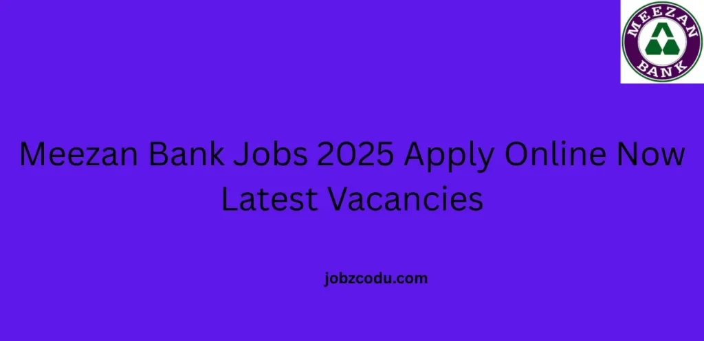 Meezan Bank Jobs 2025 Apply Online Now Latest Vacancies